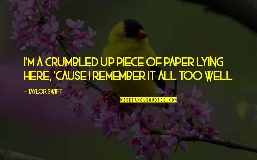 Piece Of Paper Quotes By Taylor Swift: I'm a crumbled up piece of paper lying