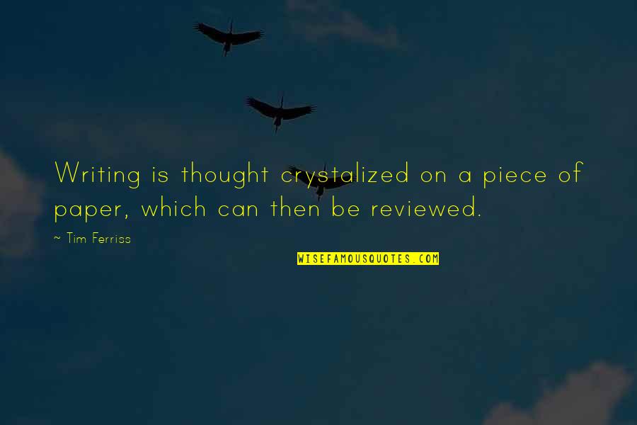 Piece Of Paper Quotes By Tim Ferriss: Writing is thought crystalized on a piece of