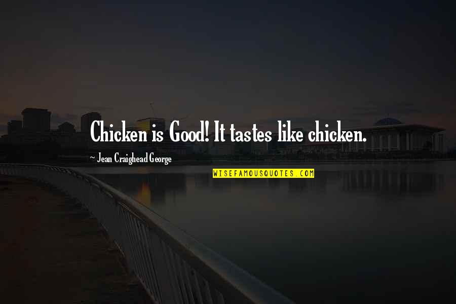 Piece Of Paradise Quotes By Jean Craighead George: Chicken is Good! It tastes like chicken. Piece Of Paradise Quotes By Jean Craighead George: Chicken is Good! It tastes like chicken.