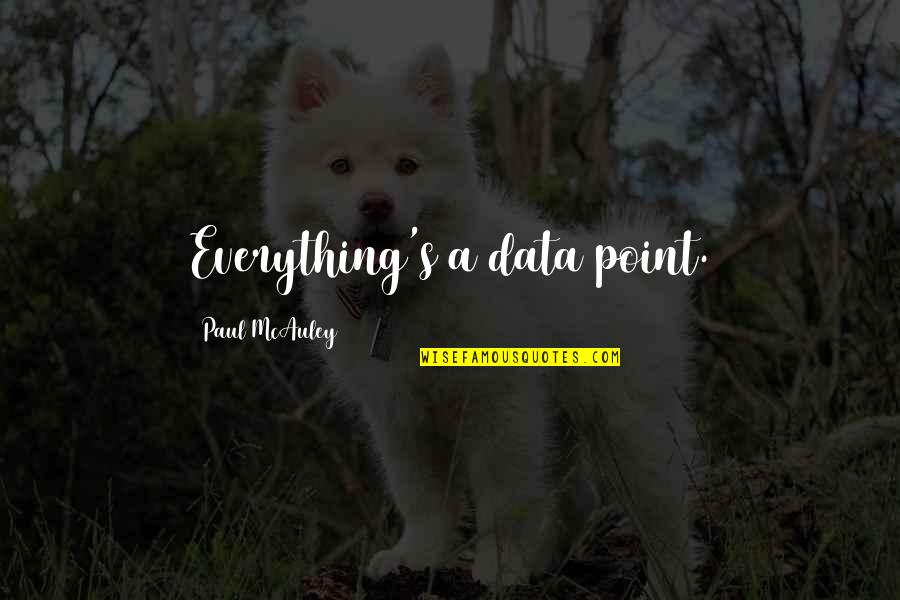 Piece Of Paradise Quotes By Paul McAuley: Everything's a data point. Piece Of Paradise Quotes By Paul McAuley: Everything's a data point.