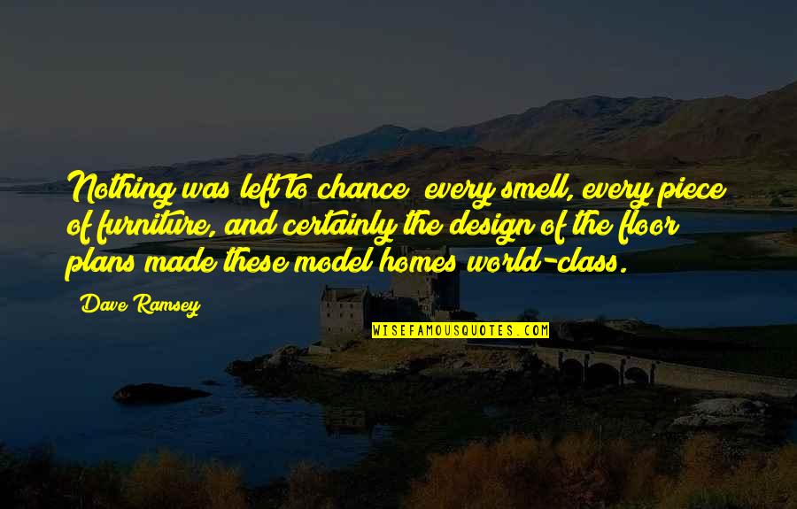 Piece Of World Quotes By Dave Ramsey: Nothing was left to chance; every smell, every Piece Of World Quotes By Dave Ramsey: Nothing was left to chance; every smell, every