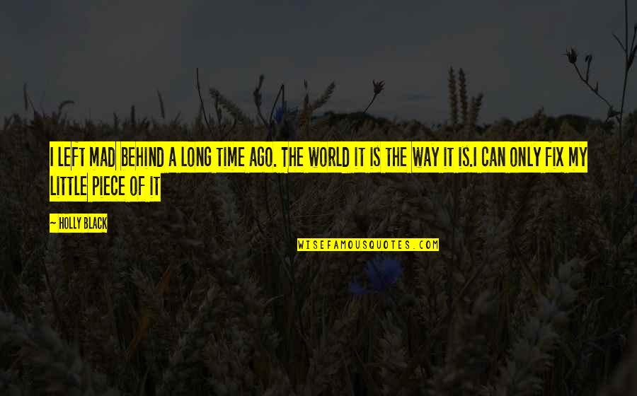 Piece Of World Quotes By Holly Black: I left mad behind a long time ago. Piece Of World Quotes By Holly Black: I left mad behind a long time ago.