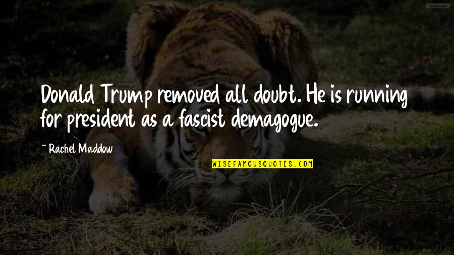 Piece Shower Quotes By Rachel Maddow: Donald Trump removed all doubt. He is running