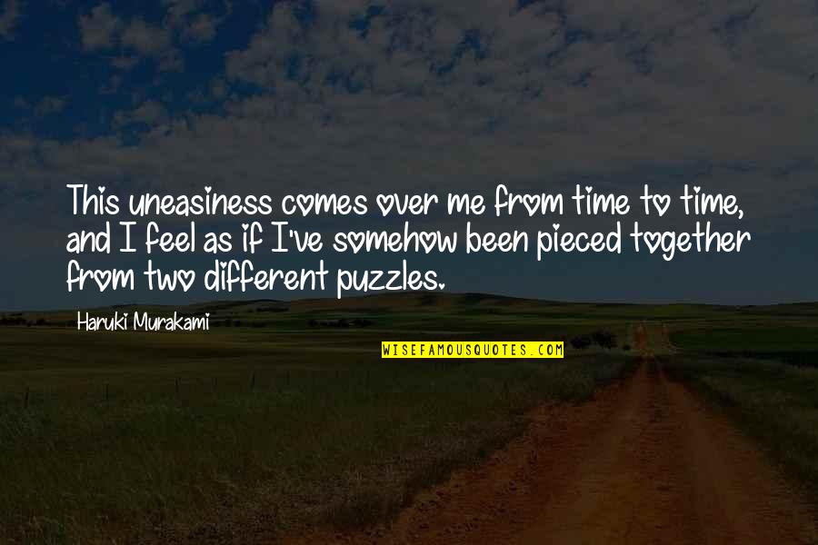 Pieced Together Quotes By Haruki Murakami: This uneasiness comes over me from time to Pieced Together Quotes By Haruki Murakami: This uneasiness comes over me from time to