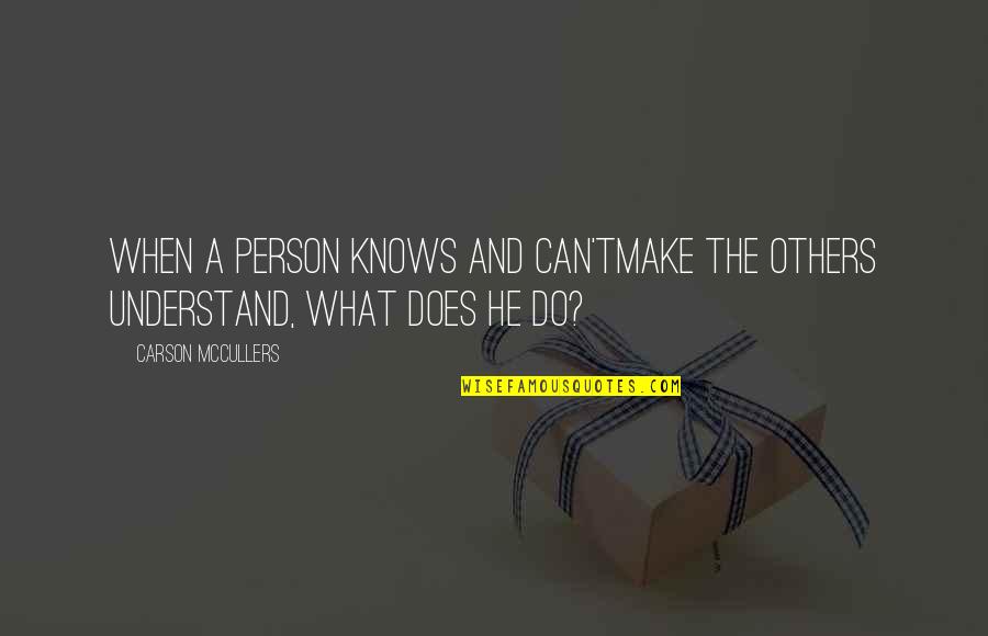 Piecedom Quotes By Carson McCullers: When a person knows and can'tmake the others Piecedom Quotes By Carson McCullers: When a person knows and can'tmake the others