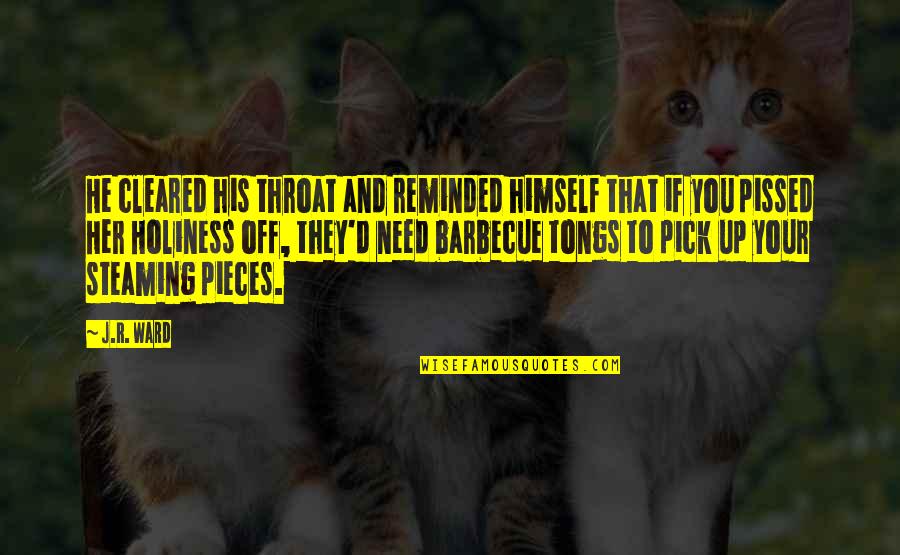 Pieces And Pieces Quotes By J.R. Ward: He cleared his throat and reminded himself that Pieces And Pieces Quotes By J.R. Ward: He cleared his throat and reminded himself that