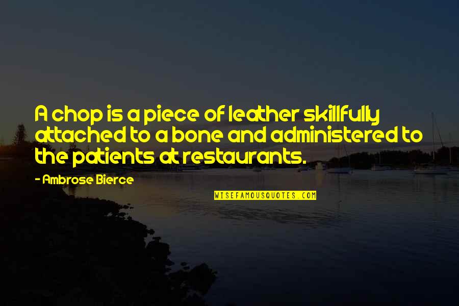 Pieces Attached Quotes By Ambrose Bierce: A chop is a piece of leather skillfully Pieces Attached Quotes By Ambrose Bierce: A chop is a piece of leather skillfully