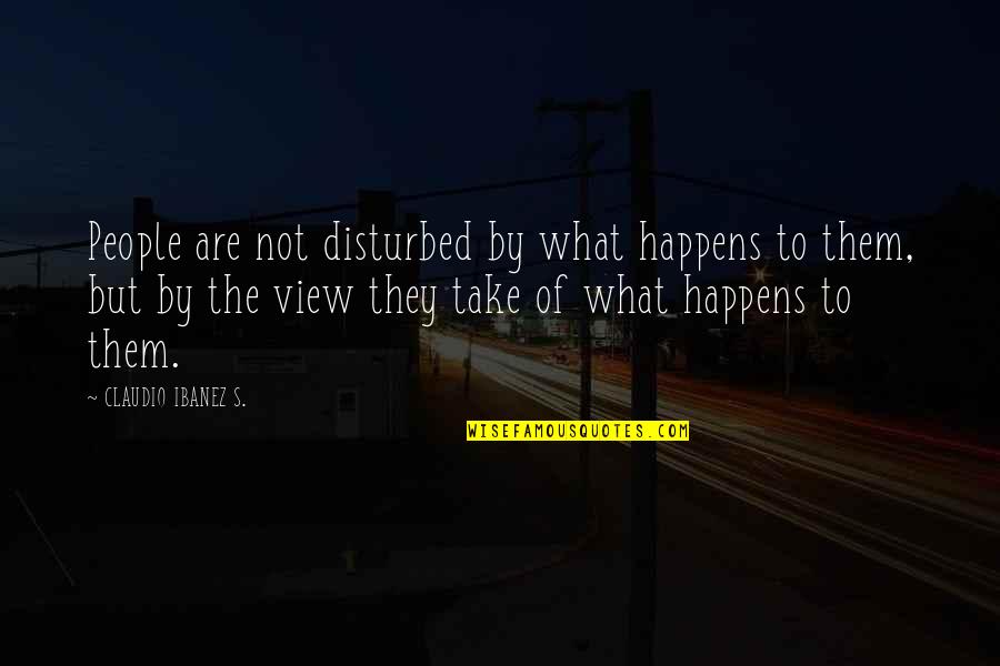 Pieces Attached Quotes By CLAUDIO IBANEZ S.: People are not disturbed by what happens to Pieces Attached Quotes By CLAUDIO IBANEZ S.: People are not disturbed by what happens to