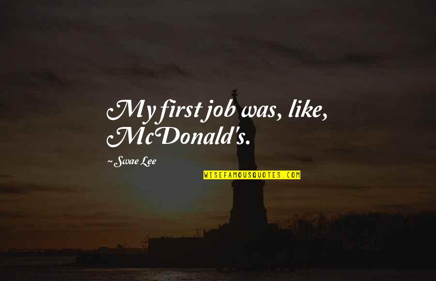 Pieces Attached Quotes By Swae Lee: My first job was, like, McDonald's. Pieces Attached Quotes By Swae Lee: My first job was, like, McDonald's.