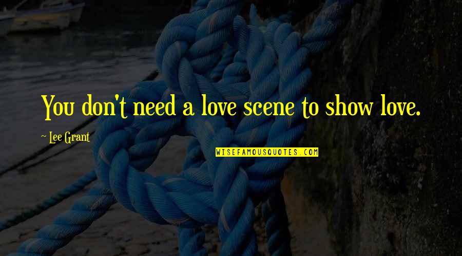 Pieces Of A Dream Quotes By Lee Grant: You don't need a love scene to show Pieces Of A Dream Quotes By Lee Grant: You don't need a love scene to show