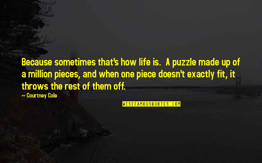 Pieces Of A Puzzle Quotes By Courtney Cole: Because sometimes that's how life is. A puzzle