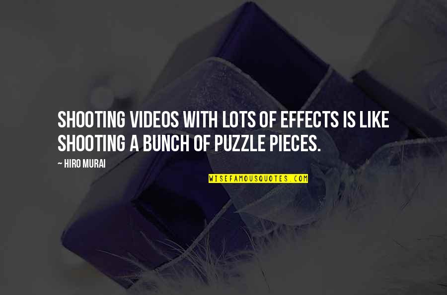 Pieces Of A Puzzle Quotes By Hiro Murai: Shooting videos with lots of effects is like