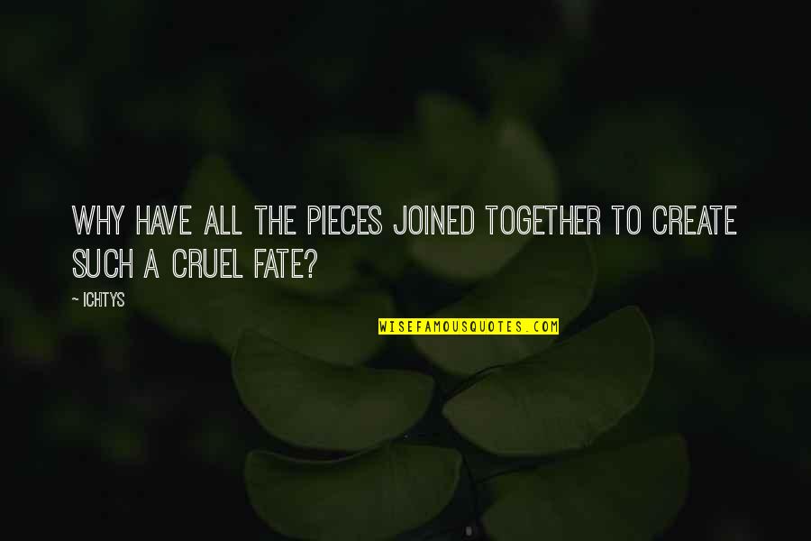 Pieces Of A Puzzle Quotes By Ichtys: Why have all the pieces joined together to