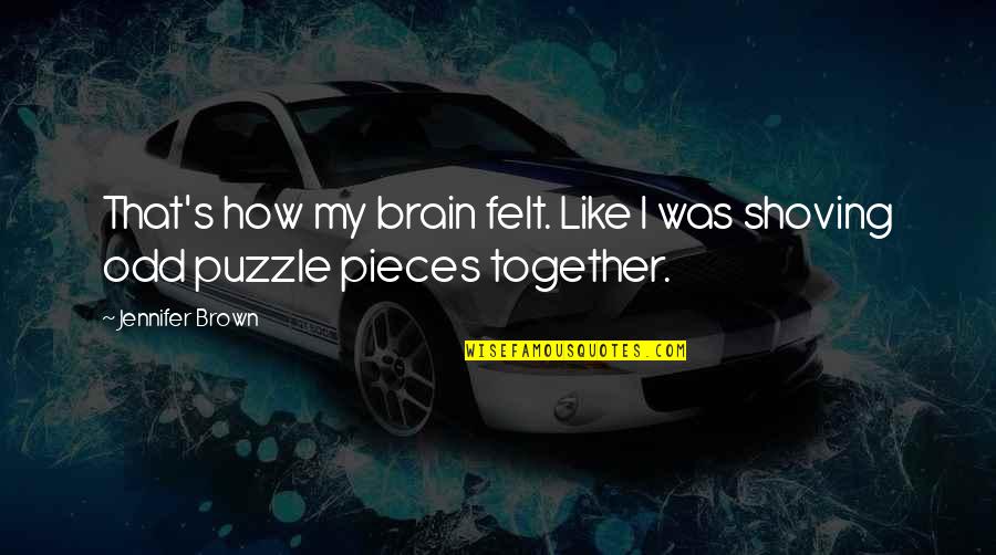 Pieces Of A Puzzle Quotes By Jennifer Brown: That's how my brain felt. Like I was