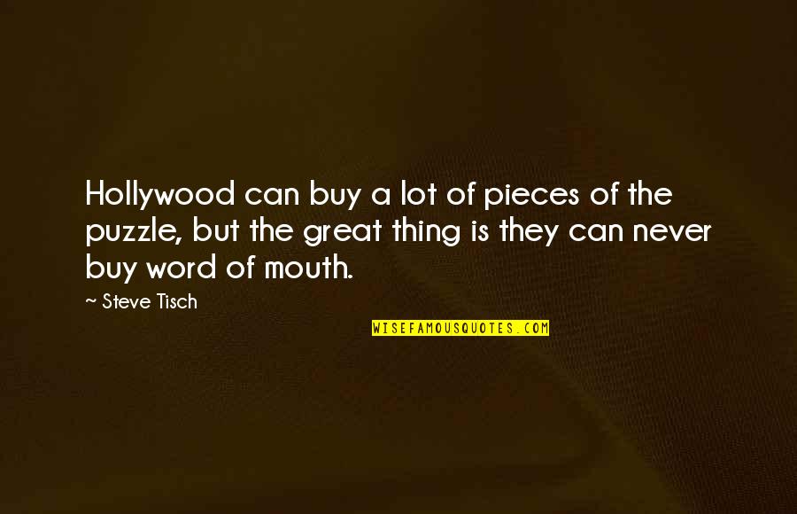 Pieces Of A Puzzle Quotes By Steve Tisch: Hollywood can buy a lot of pieces of