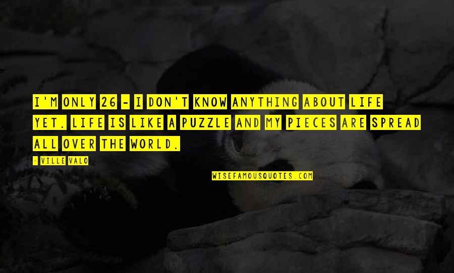 Pieces Of A Puzzle Quotes By Ville Valo: I'm only 26 - I don't know anything