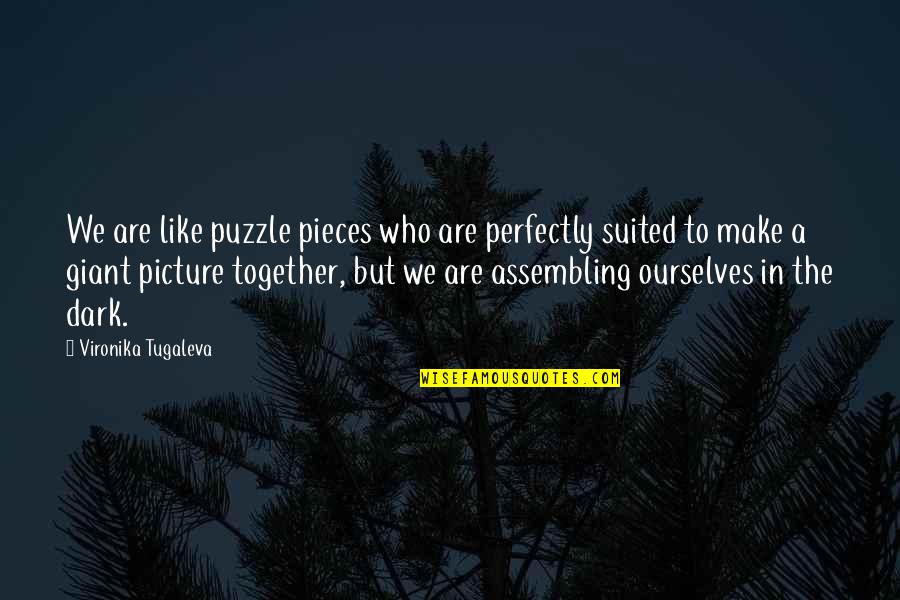 Pieces Of A Puzzle Quotes By Vironika Tugaleva: We are like puzzle pieces who are perfectly