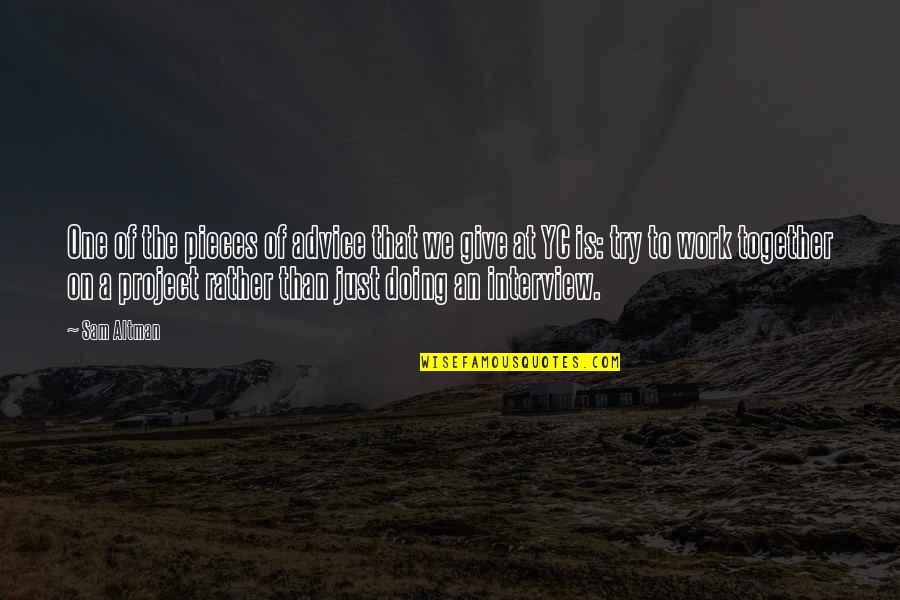Pieces Of Advice Quotes By Sam Altman: One of the pieces of advice that we Pieces Of Advice Quotes By Sam Altman: One of the pieces of advice that we