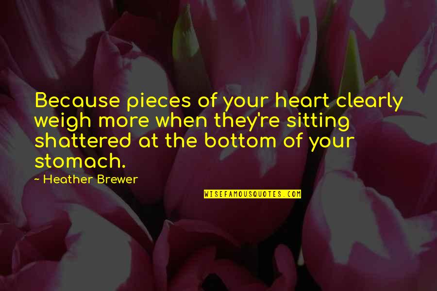 Pieces Of Heart Quotes By Heather Brewer: Because pieces of your heart clearly weigh more