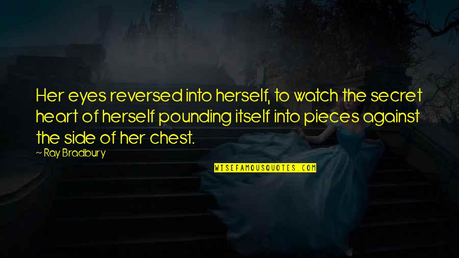 Pieces Of Heart Quotes By Ray Bradbury: Her eyes reversed into herself, to watch the