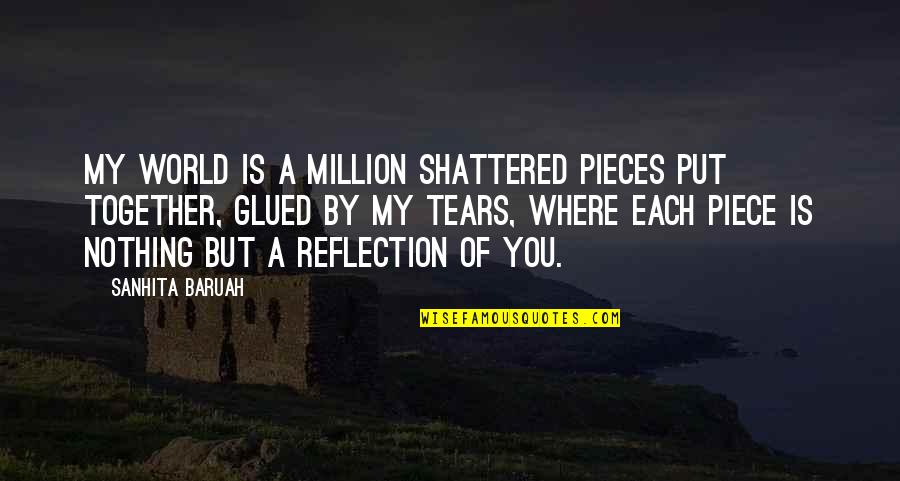 Pieces Of Heart Quotes By Sanhita Baruah: My world is a million shattered pieces put