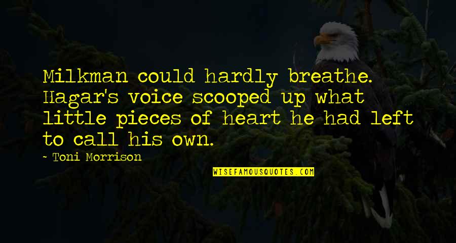 Pieces Of Heart Quotes By Toni Morrison: Milkman could hardly breathe. Hagar's voice scooped up