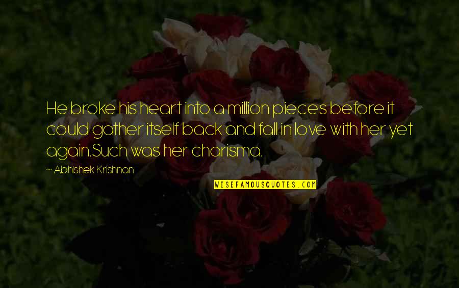 Pieces Of Her Quotes By Abhishek Krishnan: He broke his heart into a million pieces