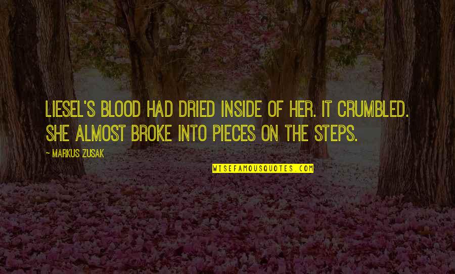 Pieces Of Her Quotes By Markus Zusak: Liesel's blood had dried inside of her. It