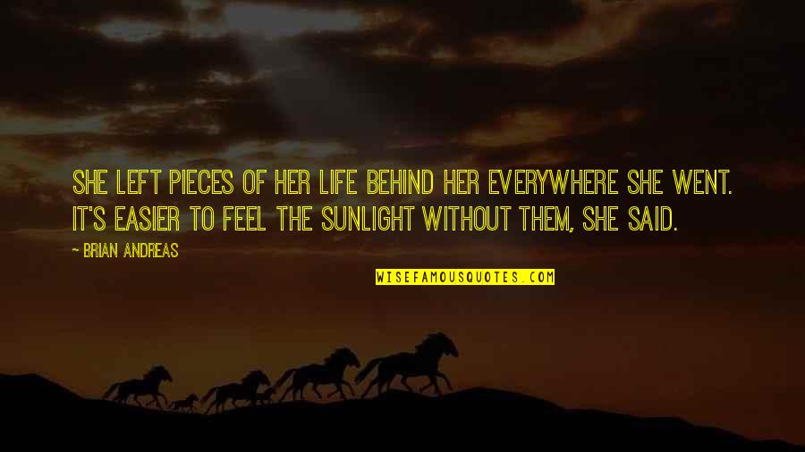 Pieces Of Life Quotes By Brian Andreas: She left pieces of her life behind her