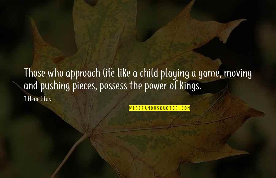 Pieces Of Life Quotes By Heraclitus: Those who approach life like a child playing