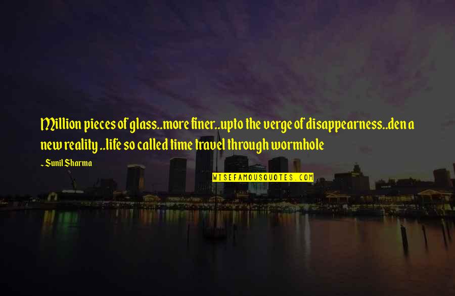 Pieces Of Life Quotes By Sunil Sharma: Million pieces of glass..more finer..upto the verge of