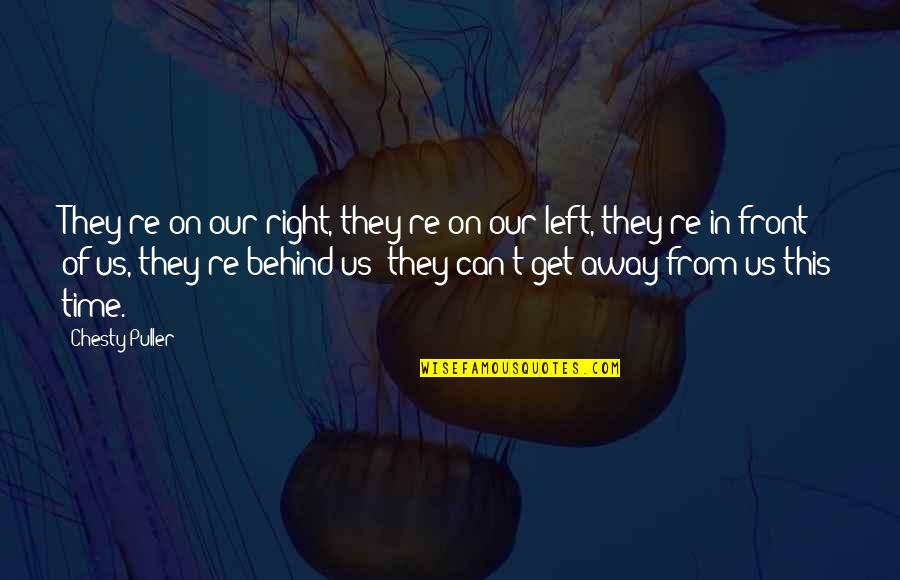 Pieces Of Perfection Quotes By Chesty Puller: They're on our right, they're on our left, Pieces Of Perfection Quotes By Chesty Puller: They're on our right, they're on our left,