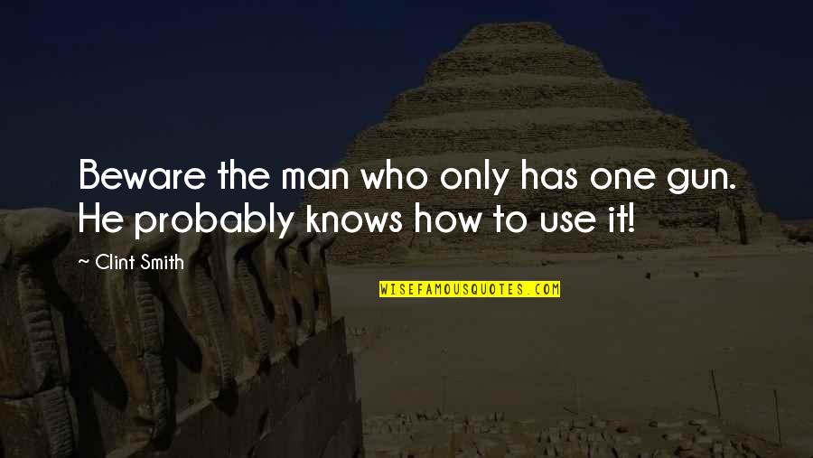 Pieces Of Perfection Quotes By Clint Smith: Beware the man who only has one gun.