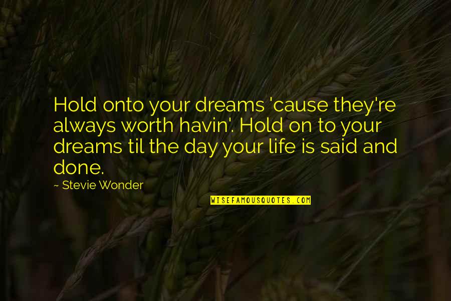 Pieces Of Perfection Quotes By Stevie Wonder: Hold onto your dreams 'cause they're always worth Pieces Of Perfection Quotes By Stevie Wonder: Hold onto your dreams 'cause they're always worth