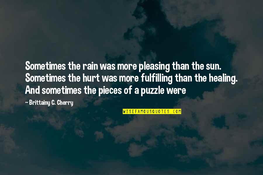 Pieces Of The Puzzle Quotes By Brittainy C. Cherry: Sometimes the rain was more pleasing than the