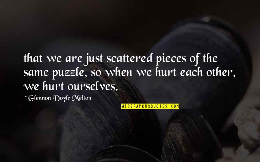 Pieces Of The Puzzle Quotes By Glennon Doyle Melton: that we are just scattered pieces of the