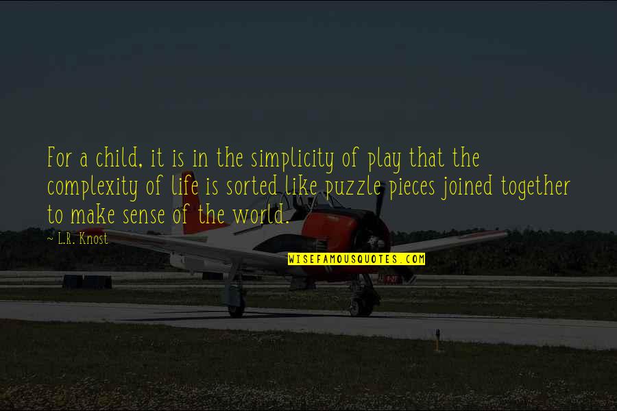 Pieces Of The Puzzle Quotes By L.R. Knost: For a child, it is in the simplicity