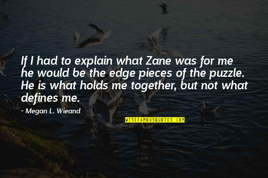 Pieces Of The Puzzle Quotes By Megan L. Wieand: If I had to explain what Zane was