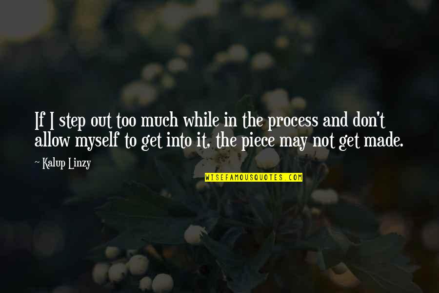 Pieces Quotes By Kalup Linzy: If I step out too much while in