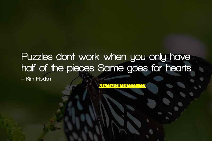 Pieces Quotes By Kim Holden: Puzzles don't work when you only have half