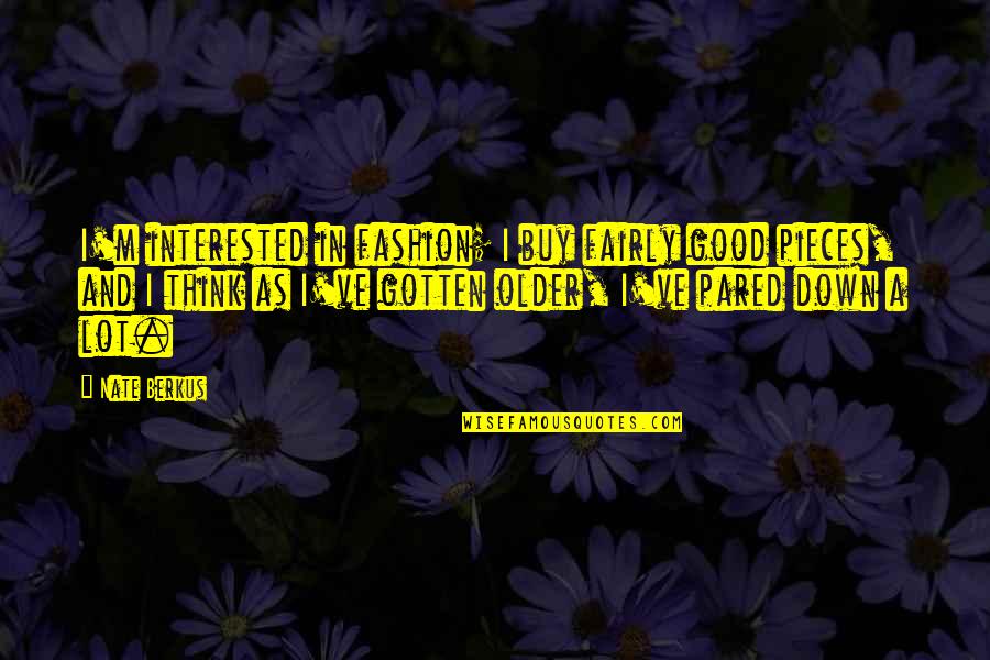 Pieces Quotes By Nate Berkus: I'm interested in fashion; I buy fairly good