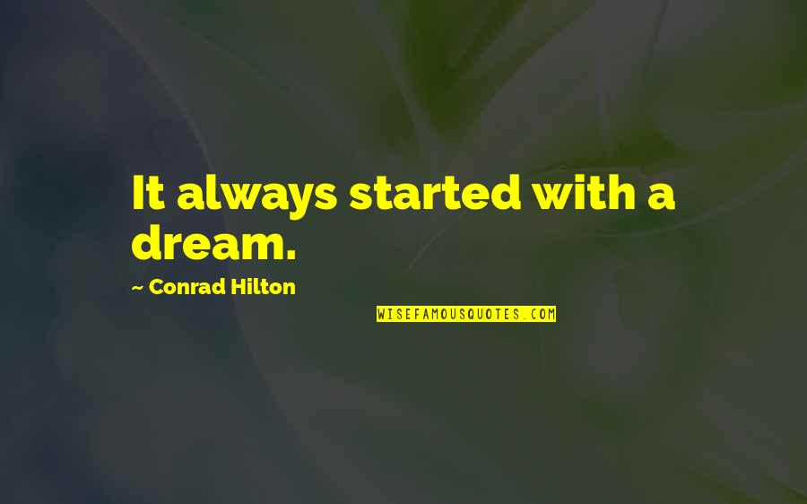 Piecesanspermis Quotes By Conrad Hilton: It always started with a dream.