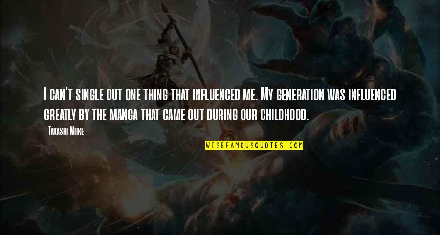Piechocki Corporation Quotes By Takashi Miike: I can't single out one thing that influenced Piechocki Corporation Quotes By Takashi Miike: I can't single out one thing that influenced