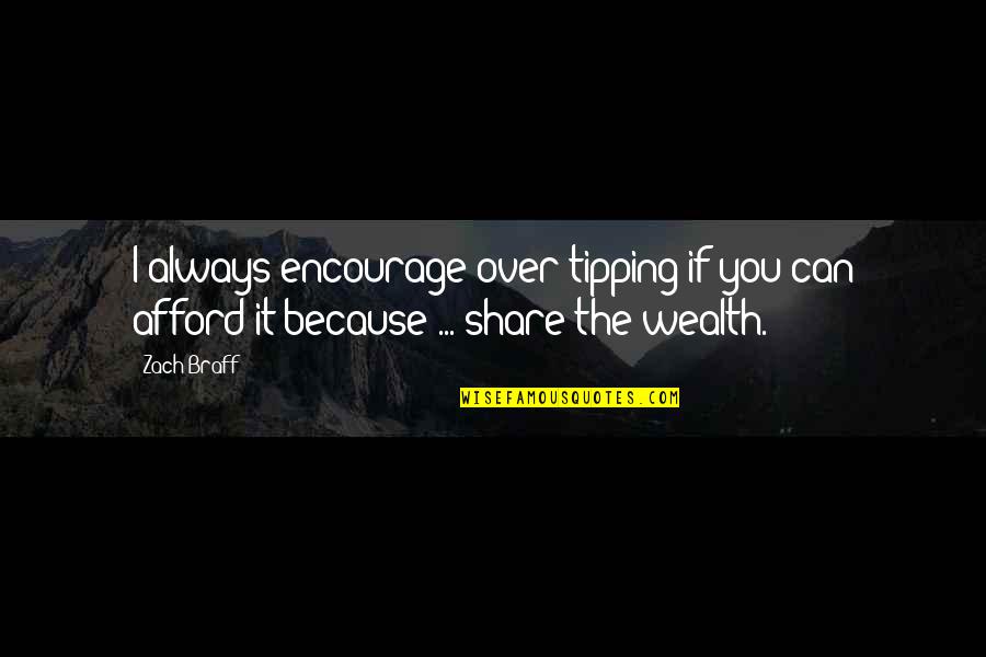 Piechocki Corporation Quotes By Zach Braff: I always encourage over-tipping if you can afford