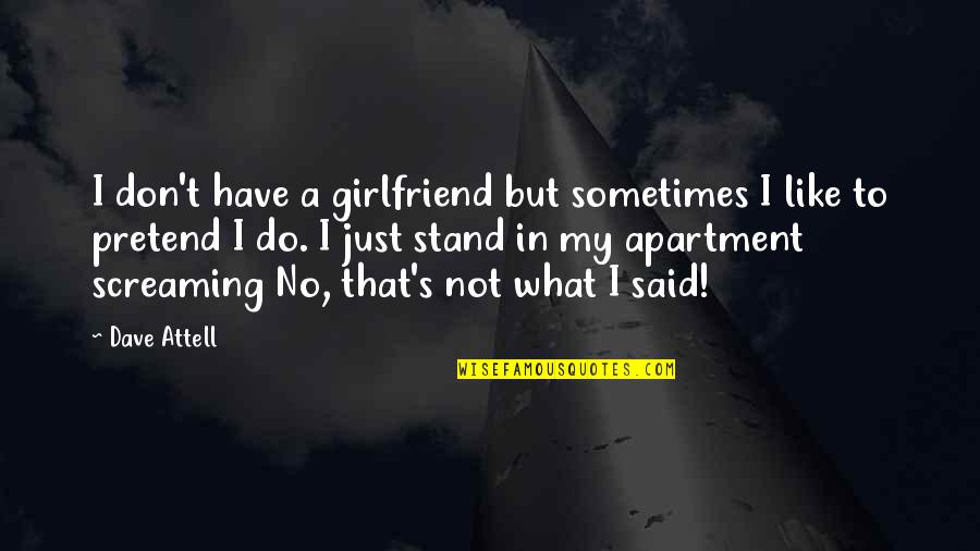 Piechockis Pro Quotes By Dave Attell: I don't have a girlfriend but sometimes I Piechockis Pro Quotes By Dave Attell: I don't have a girlfriend but sometimes I