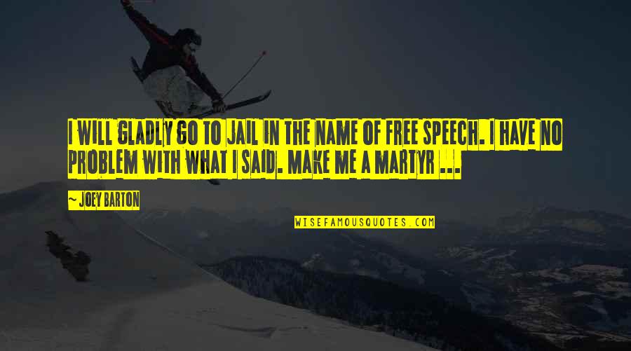 Piechockis Pro Quotes By Joey Barton: I will gladly go to jail in the