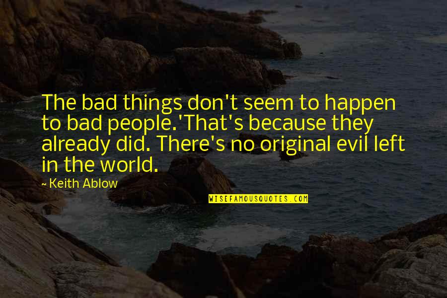 Piechota Quotes By Keith Ablow: The bad things don't seem to happen to Piechota Quotes By Keith Ablow: The bad things don't seem to happen to