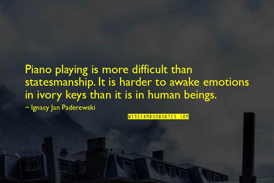 Piechota Tekst Quotes By Ignacy Jan Paderewski: Piano playing is more difficult than statesmanship. It Piechota Tekst Quotes By Ignacy Jan Paderewski: Piano playing is more difficult than statesmanship. It