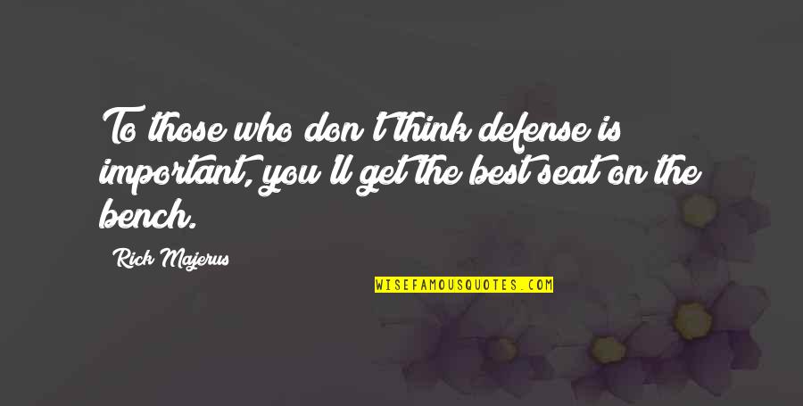 Piechota Wybraniecka Quotes By Rick Majerus: To those who don't think defense is important, Piechota Wybraniecka Quotes By Rick Majerus: To those who don't think defense is important,
