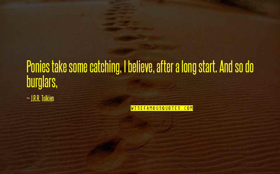 Piecing Life Together Quotes By J.R.R. Tolkien: Ponies take some catching, I believe, after a